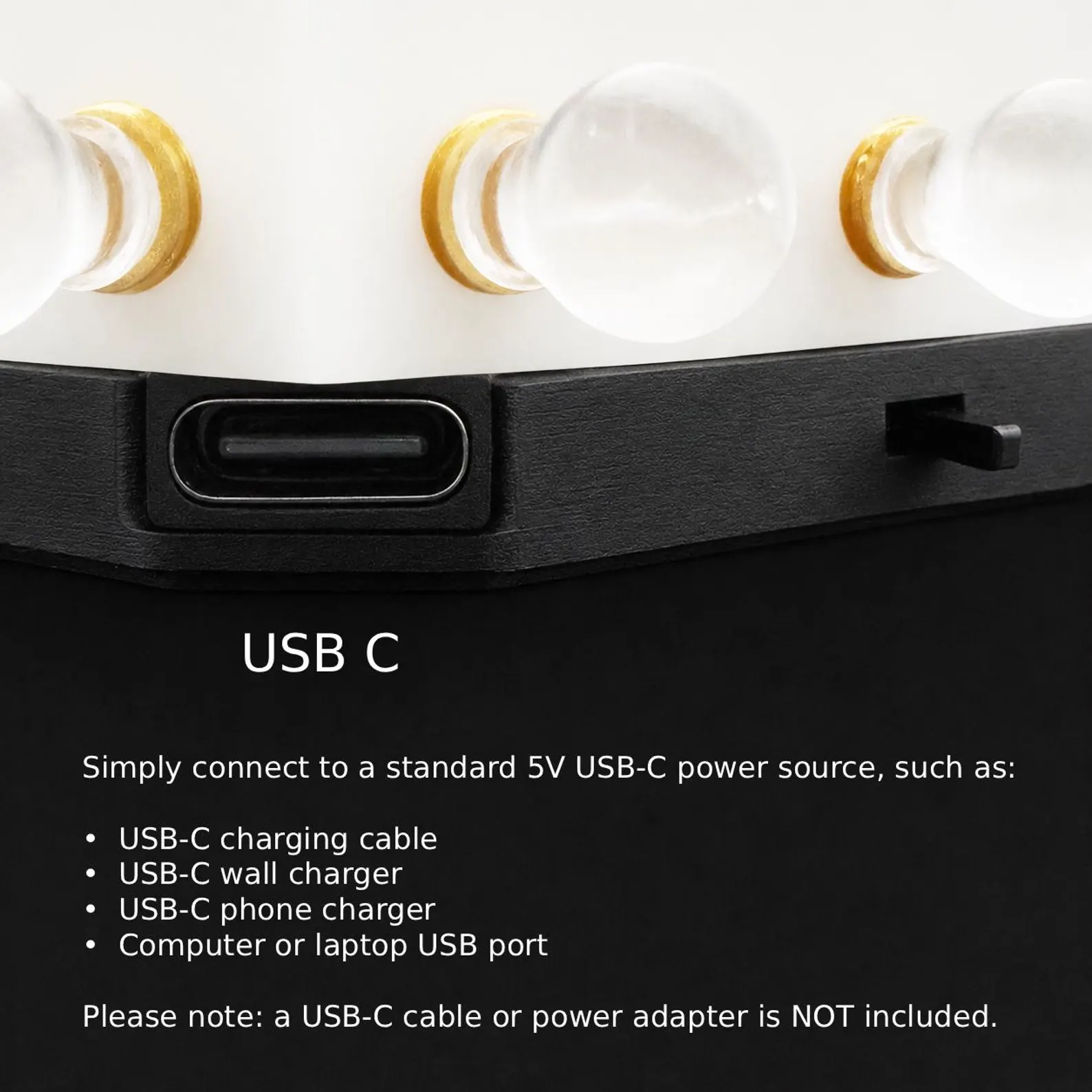 USB-C port and switch with instructions for a standard 5V USB-C power source; cable and power adapter not included